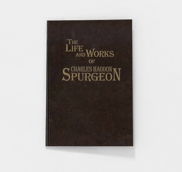 The Life and Works of Charles Haddon Spurgeon by C.H. Spurgeon