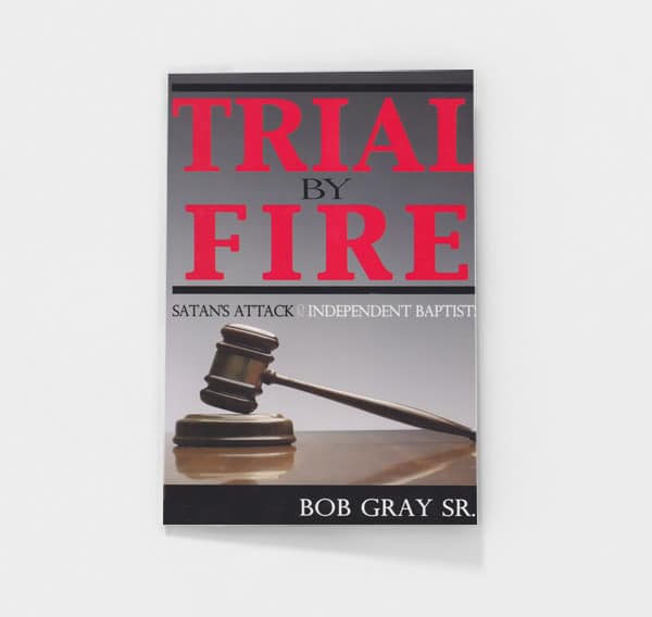 Trial by Fire by Bob Gray, Sr.