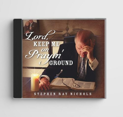 Lord, Keep Me on Prayin' Ground by Stephen Ray Nichols