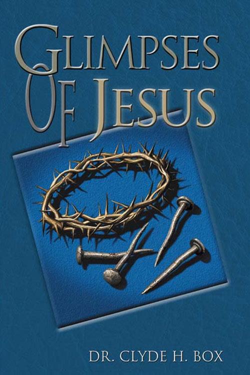 Glimpses Of Jesus by Clyde H. Box