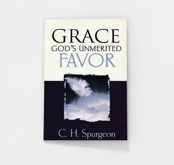 Grace: God's Unmerited Favor by C.H. Spurgeon
