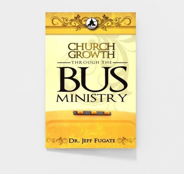 Church Growth Through The Bus Ministry by Dr. Jeff Fugate