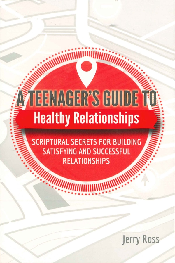 A Teenager's Guide to Healthy Relationships by Jerry Ross