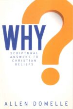Why? Scriptural Answers to Christian Beliefs