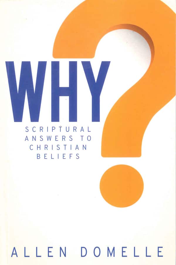 Why? Scriptural Answers to Christian Beliefs