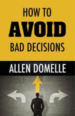 How to Avoid Bad Decisions by Allen Domelle