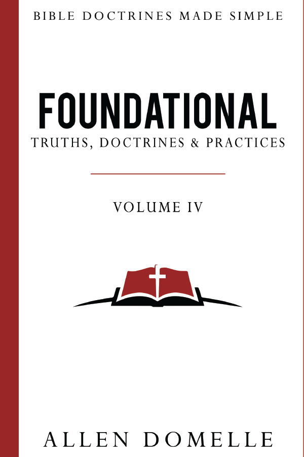 Foundational Truths, Doctrines & Practices: Vol. IV