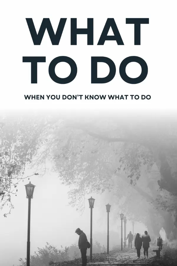 What to Do When You Don't Know What to Do